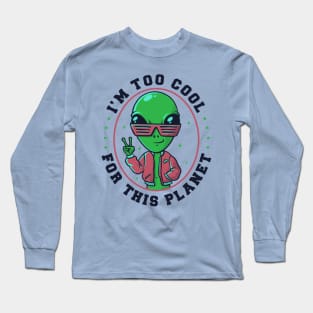 Too Cool For This Planet Funny Alien Long Sleeve T-Shirt